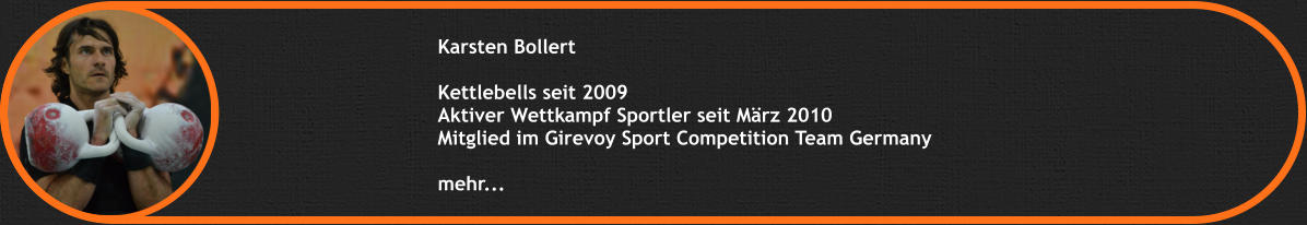 Karsten Bollert  Kettlebells seit 2009 Aktiver Wettkampf Sportler seit Mrz 2010 Mitglied im Girevoy Sport Competition Team Germany  mehr...